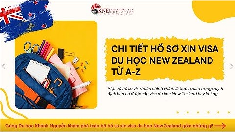 CHI TIẾT HỒ SƠ XIN VISA DU HỌC NEW ZEALAND