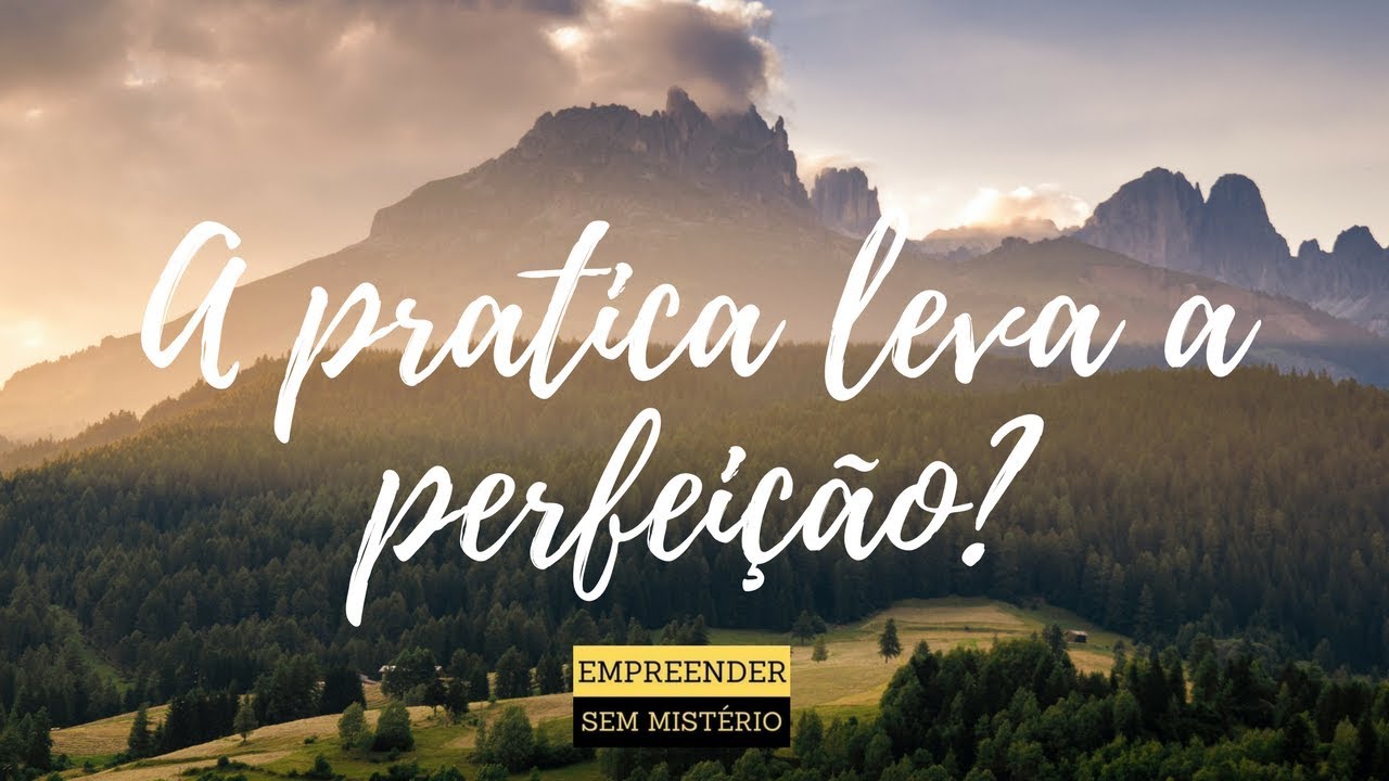 A pratica leva a perfeição? Empreender sem mistério - YouTube