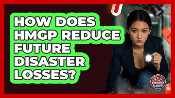How Does HMGP Reduce Future Disaster Losses? - Your Emergency Planner