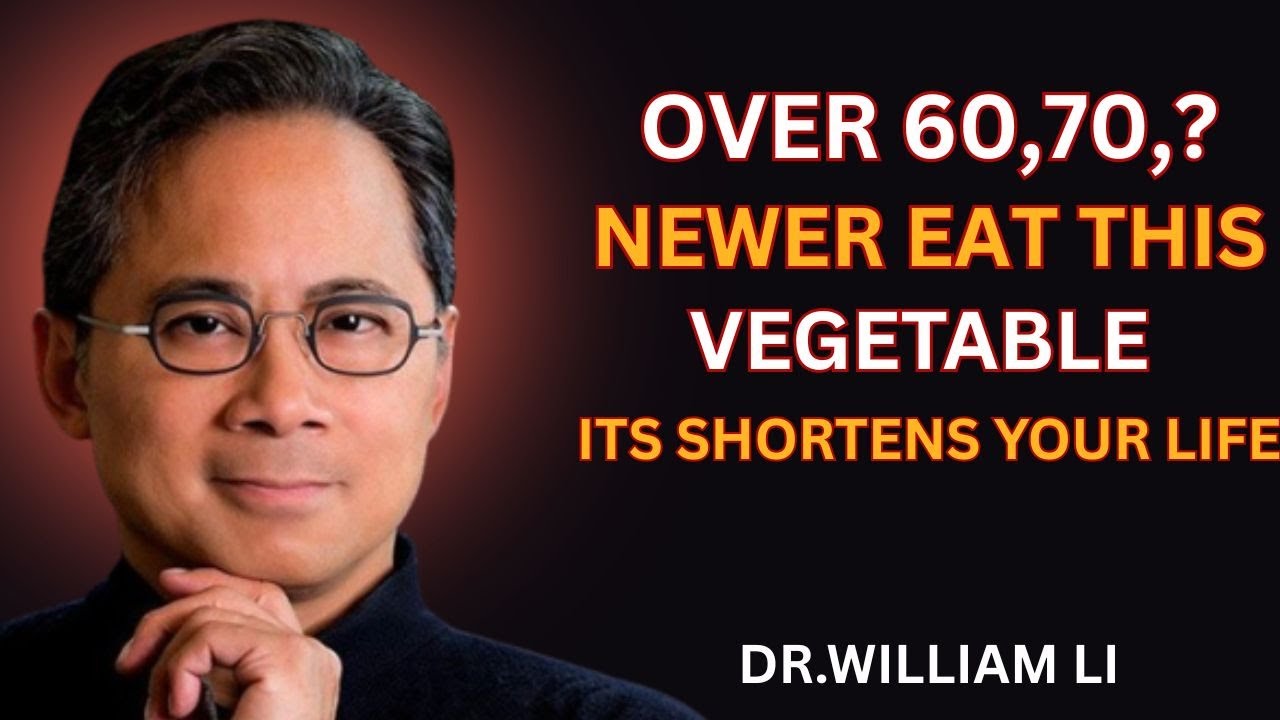 Dr William Li Inform: NEVER Eat These 3 Vegetables After 60 (And 3 You ...