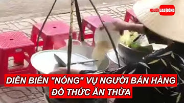 Diễn biến "nóng" vụ người bán hàng đổ thức ăn thừa vào nồi nước lèo ở Nha Trang | Báo Người Lao Động