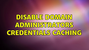 disable domain administrators credentials caching (2 Solutions!!)