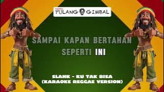 SLANK - KU TAK BISA (KARAOKE REGGAE VERSION)