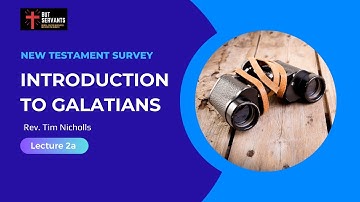 Introduction to Galatians | NT Survey 2 | Lecture 2a | Rev. Tim Nicholls | But Servants
