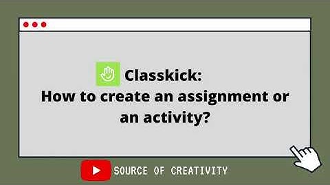 classkick- how to put assignments and assign them for students?