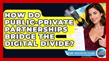 How Do Public-Private Partnerships Bridge The Digital Divide? - Internet Infrastructure Explained