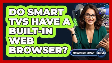 Do Smart TVs Have a Built-In Web Browser?