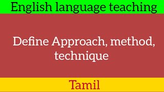 Define Approach, method, technique  English language teaching