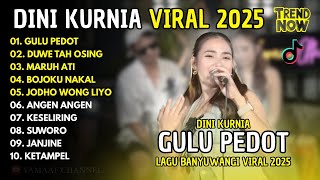 Dini Kurnia - GULU PEDOT - DUWE TAH OSING - MARUH ATI | FULL ALBUM LAGU BANYUWANGI VIRAL 2025