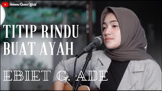 TITIP RINDU BUAT AYAH - EBIET G. ADE | COVER BY UMIMMA KHUSNA