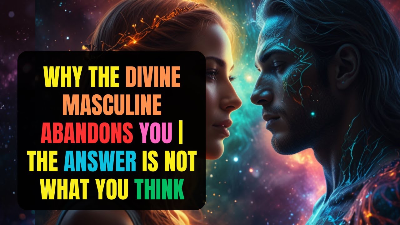 Why The Divine Masculine Abandons You | The Answer Is Not What You ...