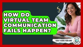 How Do Virtual Team Communication Fails Happen? - Guide To Work From Home