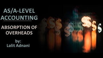 AS/A Level Accounting - Absorption Costing (Part 3  - Absorption of Overheads)