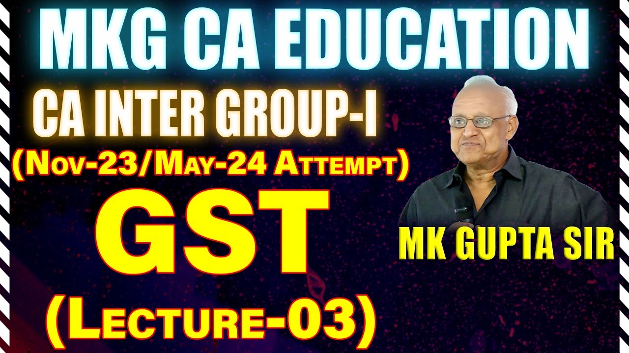 GST LECTURE - 3 BY M.K. GUPTA SIR