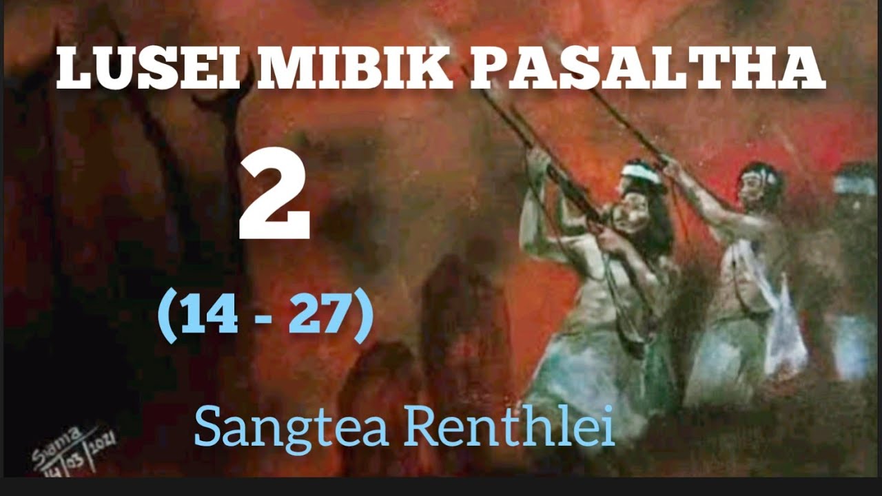 MIBIK LUSEI PASALTHA ROTHAP - 2 (14 - 27)  By : Sangtea Renthlei