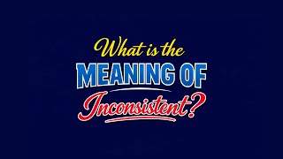 What is the meaning of Inconsistent?