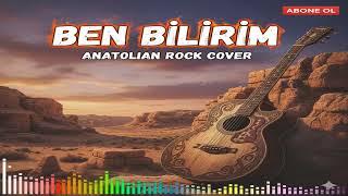 Ben Bilirim  (Anatolian Rock Cover)