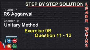 Unitary Method |Class 7 Exercise 9B Question 11 - 12 | RS Aggarwal | Learn Maths