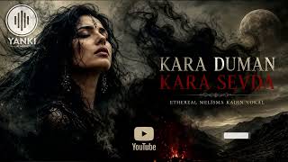 Kara Duman Kara Sevda 🌙 Ethereal Melisma Kadın Vokal Anadolu Rock • Dark Blues • Retro Turkish