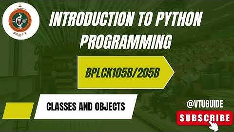 INTRODUCTION TO PYTHON PROGRAMMING BPLCK105B/205B |CLASSES AND OBJECTS|22 SCHEME VT|COMPLETE NOTES