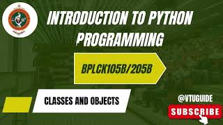 INTRODUCTION TO PYTHON PROGRAMMING BPLCK105B/205B |CLASSES AND OBJECTS|22 SCHEME VT|COMPLETE NOTES