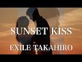 【歌詞付き】 SUNSET KISS/EXILE TAKAHIRO 【リクエスト曲】