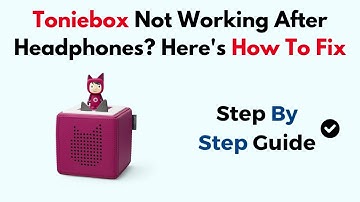 Toniebox Not Working After Headphones? Here