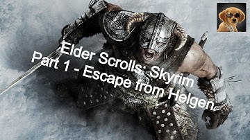 Elder Scrolls: Skyrim | Part 1 - Escape from Helgen