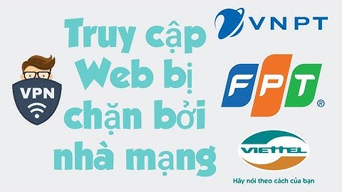 Cách truy cập vào trang web bị chặn bởi nhà mạng Internet