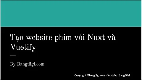 Nuxt Tutorial: Tạo website phim với Nuxt và Vuetify - Part 1: Cài đặt Nuxt. Thiết lập Navbar, Footer