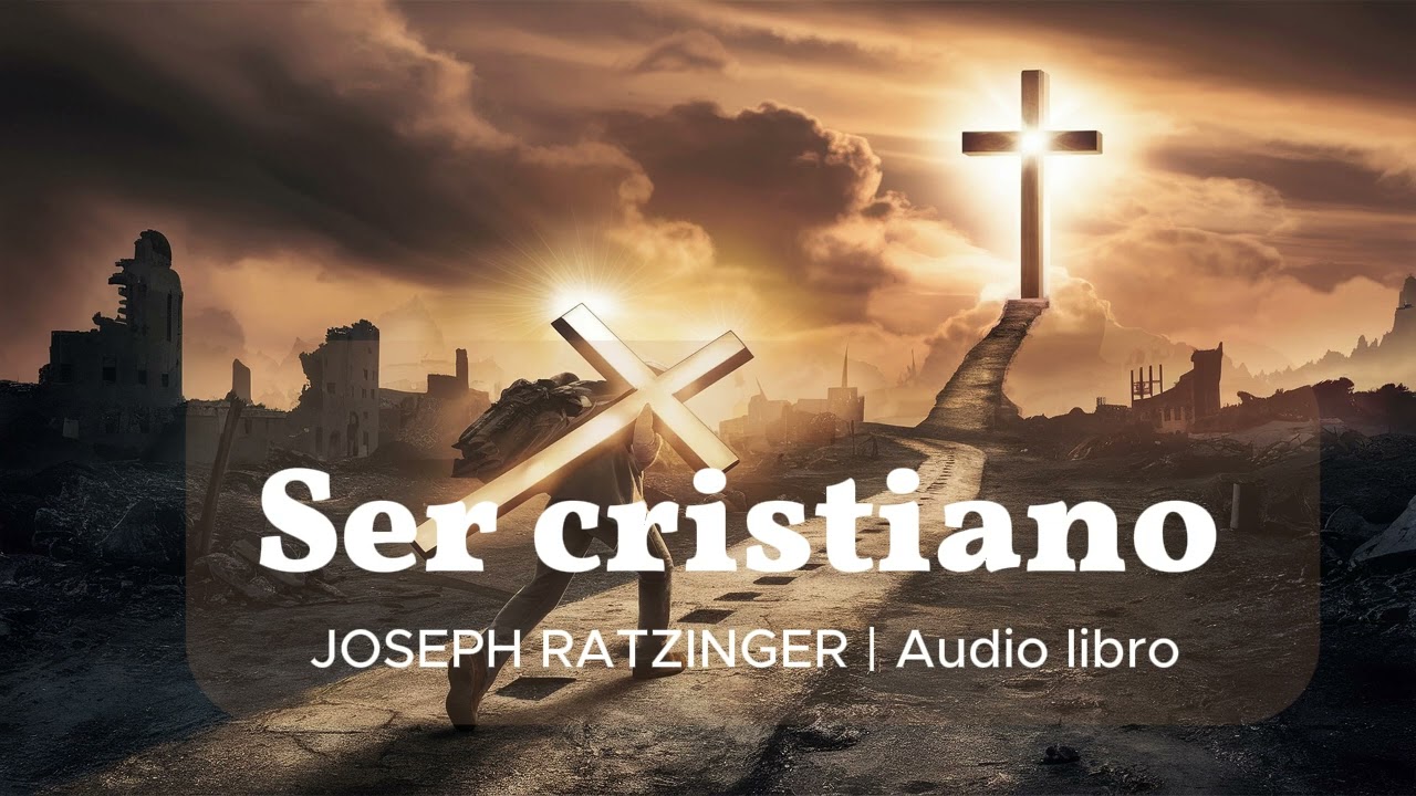 Ser Cristiano | JOSEPH RATZINGER | Audio libro