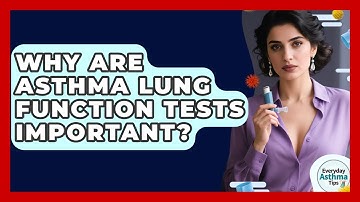 Why Are Asthma Lung Function Tests Important? - Everyday Asthma Tips