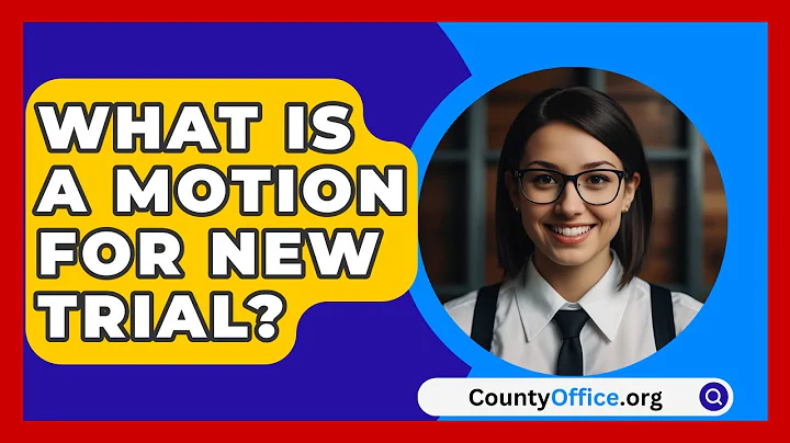 What Is A Motion For New Trial? - CountyOffice.org