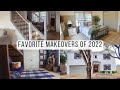 FAVORITE MAKEOVERS OF 2022 | ONE FULL YEAR OF RENOVATIONS