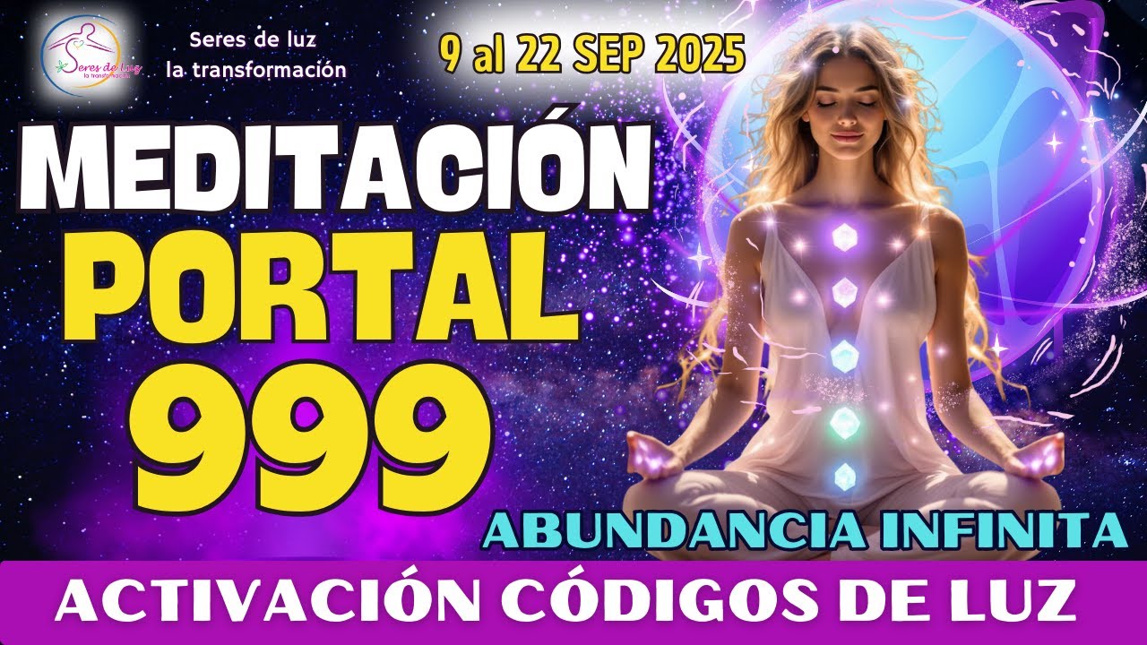🧘‍♀️Meditación PORTAL 999 2025 🌀9999 ACTIVACIÓN CÓDIGOS DE LUZ 💥9 al 27 ...