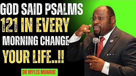 "God Said: Psalm 121 — Speak It Every Morning and Watch Your Life Change"|Dr Myles Munroe 