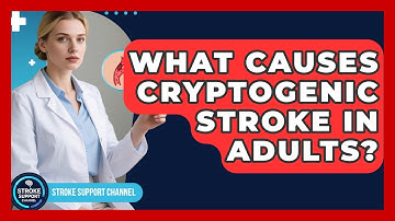 What Causes Cryptogenic Stroke In Adults? - Stroke Support Channel