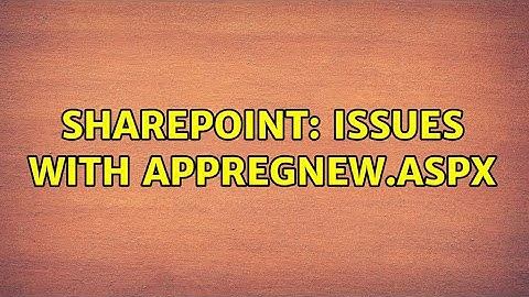 Sharepoint: Issues with Appregnew.aspx (2 Solutions!!)