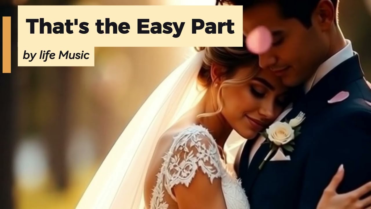 That’s the Easy Part – A Heart-Melting Wedding Love Song for Soulmates