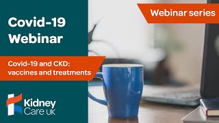 Covid-19 and CKD: vaccinations and treatments | Question Time webinar series Covid 19 And Chronic Kidney Disease Question Time Webinar Series