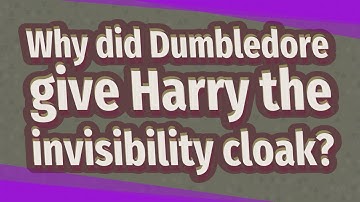 Why did Dumbledore give Harry the invisibility cloak?