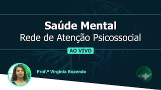 Saúde Mental (RAPS - Rede de Atenção Psicossocial) | Profª Virgínia Rozendo | 10/07 às 19h30