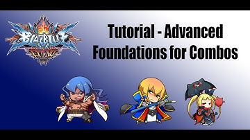 Blazblue Chronophantasma Extend - Tutorial: Advanced Foundations For Combos
