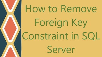 How to Remove Foreign Key Constraint in SQL Server