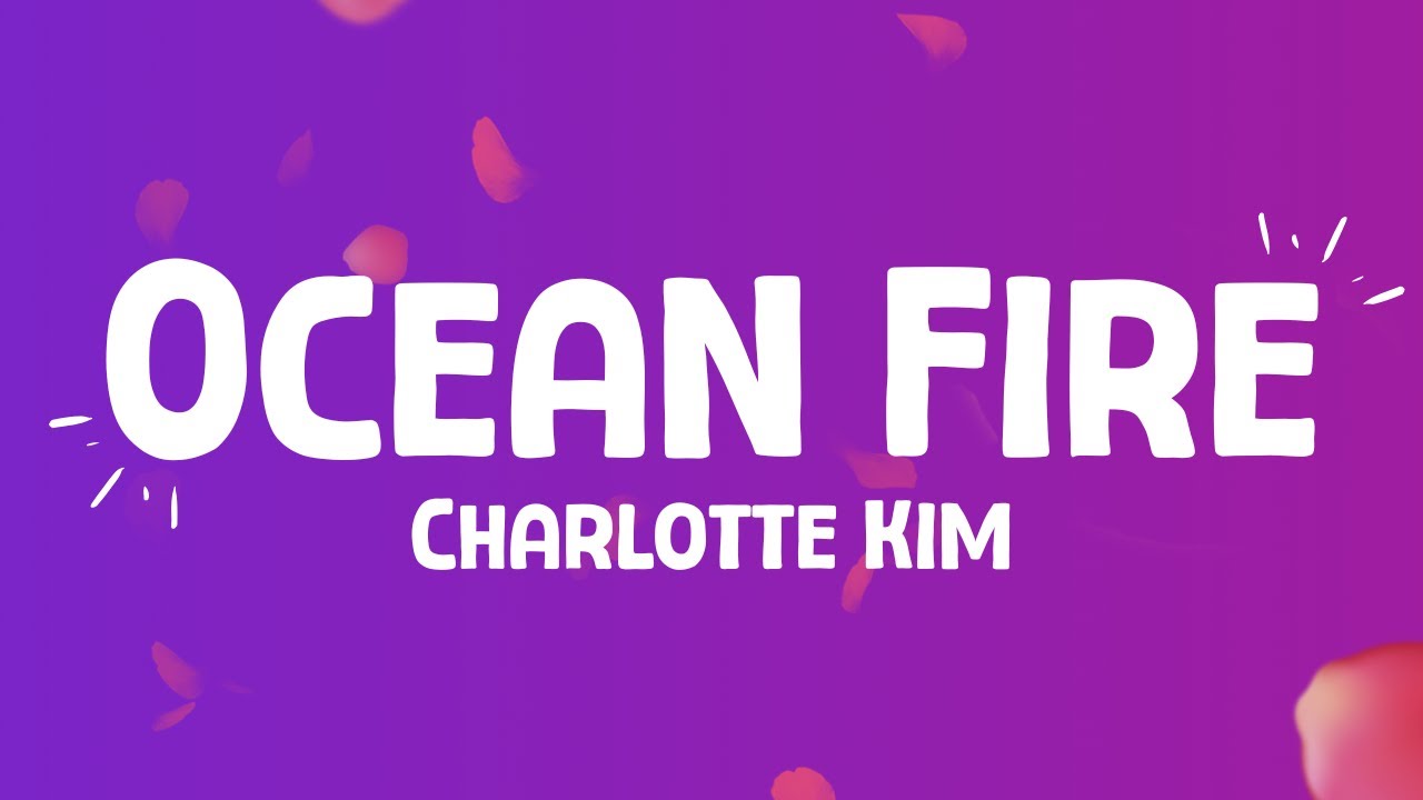 Charlotte Kim - Ocean Fire (lyrics)