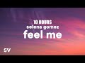 [10 HOURS] Selena Gomez - Feel Me (Lyrics)