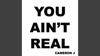 Video thumbnail of "Cameron J - You Ain't Real"