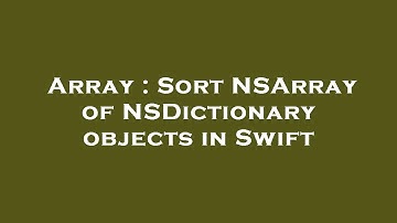 Array : Sort NSArray of NSDictionary objects in Swift