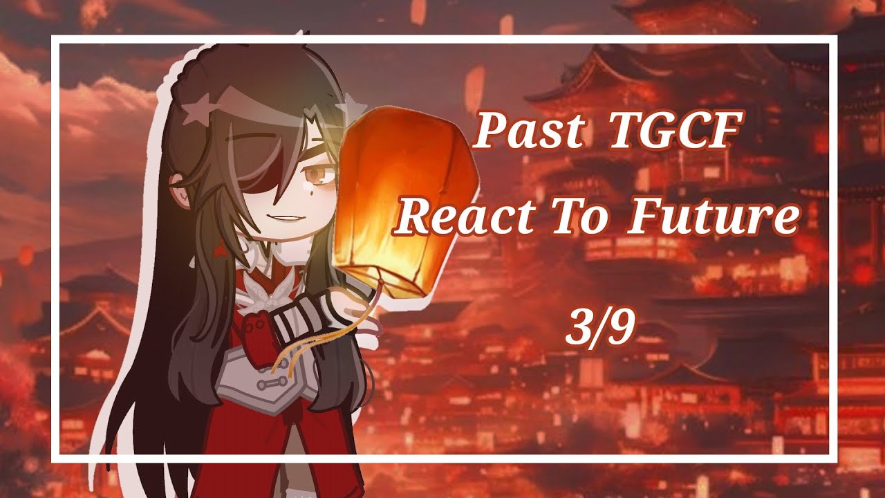 Past TGCF React To Future 3/9🏮||!lazy & !rushed (read desc)