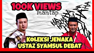 KOLEKSI LAWAK DALAM CERAMAH USTAZ SYAMSUL DEBAT